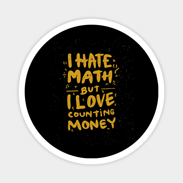 I Hate Math But I love Counting Money Magnet by Magniftee